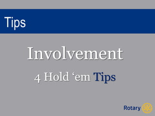 Tips 
Involvement 
4 Hold ‘em Tips 
 