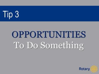 Tip 3 
OPPORTUNITIES 
To Do Something 
 