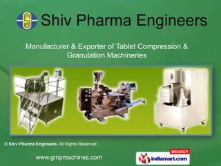 Manufacturer & Exporter of Tablet Compression &
                     Granulation Machineries




© Shiv Pharma Engineers, All Rights Reserved


              www.gmpmachines.com
 