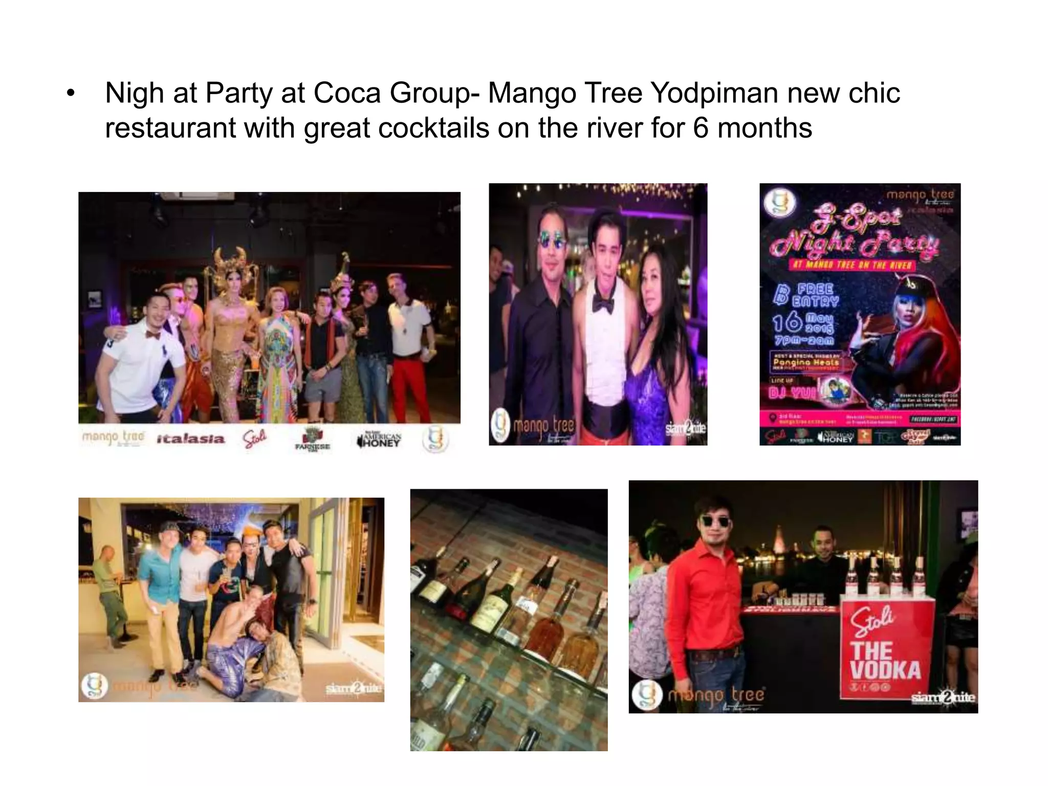 • Nigh at Party at Coca Group- Mango Tree Yodpiman new chic
restaurant with great cocktails on the river for 6 months
 