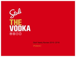 Stoli Yearly Review 2015- 2016
[Thailand ]
 