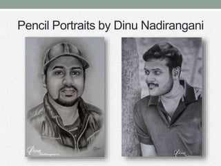 Pencil Portraits by Dinu Nadirangani
 
