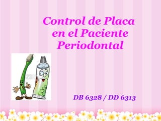 Control de Placa  en el Paciente Periodontal DB 6328 / DD 6313 