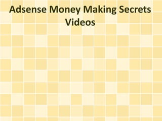Adsense Money Making Secrets
          Videos
 