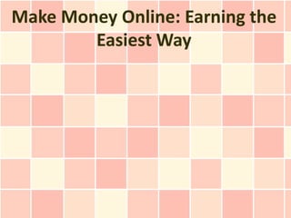Make Money Online: Earning the
        Easiest Way
 