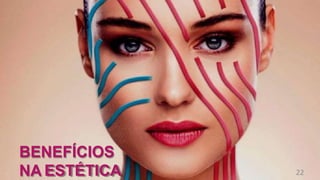 BENEFÍCIOS
NA ESTÉTICA 22
 