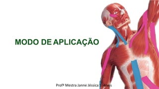 MODO DE APLICAÇÃO
Profª Mestra Janne Jéssica S. Alves 48
 