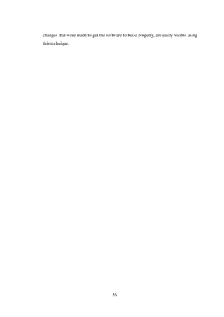 changes that were made to get the software to build properly, are easily visible using
this technique.
36
 