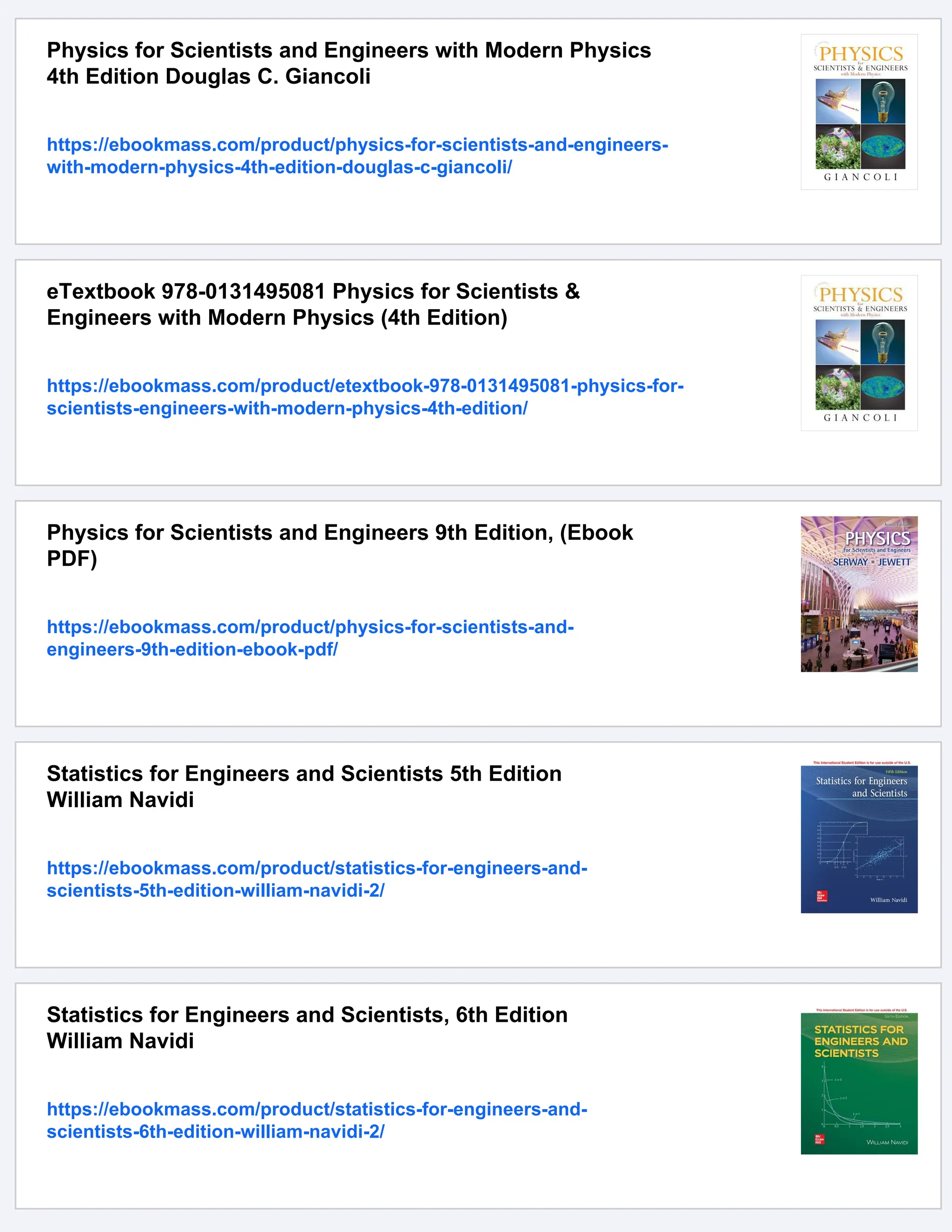 Physics for Scientists and Engineers with Modern Physics
4th Edition Douglas C. Giancoli
https://ebookmass.com/product/physics-for-scientists-and-engineers-
with-modern-physics-4th-edition-douglas-c-giancoli/
eTextbook 978-0131495081 Physics for Scientists &
Engineers with Modern Physics (4th Edition)
https://ebookmass.com/product/etextbook-978-0131495081-physics-for-
scientists-engineers-with-modern-physics-4th-edition/
Physics for Scientists and Engineers 9th Edition, (Ebook
PDF)
https://ebookmass.com/product/physics-for-scientists-and-
engineers-9th-edition-ebook-pdf/
Statistics for Engineers and Scientists 5th Edition
William Navidi
https://ebookmass.com/product/statistics-for-engineers-and-
scientists-5th-edition-william-navidi-2/
Statistics for Engineers and Scientists, 6th Edition
William Navidi
https://ebookmass.com/product/statistics-for-engineers-and-
scientists-6th-edition-william-navidi-2/
 