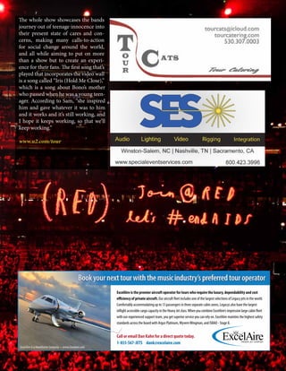 mobile production monthly 29
The whole show showcases the bands
journey out of teenage innocence into
their present state of cares and con-
cerns, making many calls-to-action
for social change around the world,
and all while aiming to put on more
than a show but to create an experi-
ence for their fans. The first song that’s
played that incorporates the video wall
is a song called “Iris (Hold Me Close),”
which is a song about Bono’s mother
who passed when he was a young teen-
ager. According to Sam, “she inspired
him and gave whatever it was to him
and it works and it’s still working, and
I hope it keeps working, so that we’ll
keep working.”
www.u2.com/tour
	
		
ExcelAire is the premier aircraft operator for tours who require the luxury, dependability and cost
efficiency of private aircraft. Our aircraft fleet includes one of the largest selections of Legacy jets in the world.
Comfortably accommodating up to 13 passengers in three separate cabin zones, Legacys also have the largest
inflight accessible cargo capacity in the Heavy Jet class.When you combine ExcelAire’s impressive large cabin fleet
with our experienced support team, you get superior service you can rely on. ExcelAire maintins the highest safety
standards across the board with Argus Platinum,WyvernWingman, and ISBAO - Stage II.
Call or email Dan Kahn for a direct quote today.
1-855-567-JETS dank@excelaire.com
ExcelAire is a Hawthorne Company • www.Excelaire.com
 