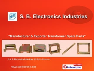 S. B. Electronics Industries “ Manufacturer & Exporter Transformer Spare Parts” 