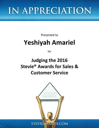 Presented to
Yeshiyah Amariel
for
Judging the 2016
Stevie® Awards for Sales &
Customer Service
 