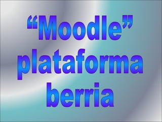 “Moodle” plataforma berria 