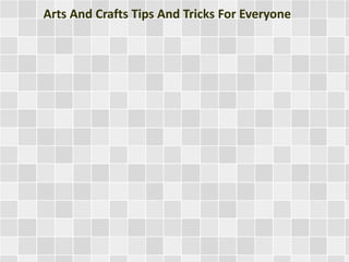 Arts And Crafts Tips And Tricks For Everyone
 