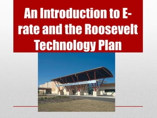 An Introduction to E-rate and the Roosevelt Technology Plan 