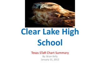 Clear Lake High
    School
  Texas STaR Chart Summary
          By: Brian Kelly
        January 31, 2012
 