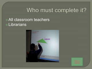  Allclassroom teachers
 Librarians




                          Back to
                          Agenda
 