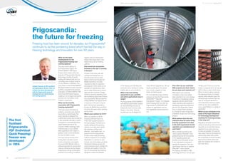 of the industry, and ultimately the
consumer who is looking for variety,
healthy options and innovations.
What is the best-selling
equipment in your portfolio
and which applications does it
target?
The Frigoscandia GYRoCOMPACT
self-stacking spiral freezer systems
are the bestselling line and, we
believe, the most common spiral
freezer in the world. They are
versatile and can be adapted for
many different applications. We can
freeze everything on this system
from chicken nuggets to ready
meals and baked goods.
For more delicate, shape-sensitive
products we have the Frigoscandia
ADVANTEC™ Steel Belt
Impingement Freezer. For Individual
Quick Freezing (IQF) we offer the
Frigoscandia FLoFREEZE® IQF
Freezer for applications such as
fruit, vegetables, spices, pasta and
rice.
How often do you undertake
R&D projects and what criteria
do you base such research on?
R&D projects are underway
constantly as they have always
been essential to our core strategy.
It could be on developing existing
equipment like the spiral freezer
range, launching new products or
developing supporting equipment
like the LVS refrigeration system.
This is a device that’s mounted
to a freezer to make refrigeration
installation simpler and more energy
efficient.
What options does the user
interface allow for some of the
freezing equipment and what
is the staff requirement for the
operation and maintenance of
such lines?
We’ve recently launched a new
control system, PRoLINK™, that
greatly enhances the functionality
of the operating panels, and
provides more and easier access
to the information necessary to
operate the equipment. The new
spiral freezer also has an updated
PRoLINK™ control system.
This features the latest in HMI
technology and has a 12-inch user-
friendly touch screen, so once the
system is programmed it can free up
staff to take on other critical duties.
When it comes to labour intensity
the cleaning process of a freezer
typically draws attention given the
relatively large machines. We have
seen an increased demand for
more automated cleaning systems
which we now have available for
all our spiral freezers in a variety of
automation.
Which do you anticipate to be
some of the major directions
for technology development
assisting the freezing process,
in the long run?
Regulatory demands around food
safety are becoming more and more
important, so it’s vital that freezing
equipment is as clean, and easy
to clean, as possible. This was the
main reason that we developed the
self-stacking spiral belt to avoid
the unnecessary and hard-to-clean
parts such as centre drums and
glide lists. Hygiene will continue to
be a main focus.
Frigoscandia:
the future for freezing
Freezing food has been around for decades, but Frigoscandia®
continues to be the pioneering brand which has led the way in
freezing technology and innovation for over 50 years.
What are the latest
developments for the
Frigoscandia freezing and
cooling systems?
The most recent addition to
the Frigoscandia range is the
GYRoCOMPACT 60® Spiral
Freezer which retains all the key
features of Frigoscandia’s freezing
technology, including its world-
leading self-stacking belt, but in a
completely new compact footprint
of only 7650mm x 4350mm. The
drive power on the GYRoCOMPACT
60 Spiral Freezer has been reduced
by 65%, compared to the previous
generation of GYRoCOMPACT M6
and Classic 600 Spiral Freezers,
resulting in low energy consumption
and less risk of problems to the
freezer’s components.
What are the benefits
associated with Frigoscandia
freezing equipment?
The Frigoscandia self-stacking
system is by far the most efficient
way to drive a spiral freezer. But
we’ve recently re-designed the
outfeed drive system and introduced
a new automatic lubrication system.
Compared to conventionally-driven
spiral freezers the size of the
motors is smaller requiring a total
nominal power of only 2.25kW.
Most applications don’t require a
gearbox motor, so this eliminates
any syncronisation issues.
The more precise function from
having fewer lubrication points
lowers normal fuel consumption
by around 30%. We also offer an
optional automatic fan tunnel which
reduces infiltration into the freezer,
meaning less energy consumption
and less snow build-up. In addition,
hygiene and low-maintenance
design have always been a key
feature across all our freezing
systems.
How would you summarise
business in the last 12 months
in Europe?
It’s been a very busy year with
activities well spread over our
business areas and our sales
regions which cover Europe and
Middle East/Africa. It’s really
important to listen to customers
and respond to their needs. So for
example, all manufacturers have
had to make efficiencies in recent
years and this continues. Energy-
efficiency, lowering operating costs
and maximising space have all been
recurring themes. We launched the
GYRoCOMPACT 60 Spiral Freezer
in response to this and, so far, it’s
been well-received especially in
Europe, the Middle East and Africa
but we’ve also seen orders catching
up from Asia.
What’s your outlook for 2016?
We’re very positive for 2016.
Freezing continues to be one
of the most buoyant sectors of
the food industry. The themes of
healthy eating and the growing
‘obesity crisis’ have been topical.
But freezing is still the most
effective – and healthy way – to
preserve food for long periods.
It’s also a less costly processing
method compared to, for example,
dehydration or canning. So even
through new technologies are being
introduced, freezing remains the
most convenient way to maintain the
freshness and quality of food. The
key is to ensure that new freezing
equipment meets the demands
Torbjörn Persson is JBT’s portfolio
and applications director. Here, he
outlines the latest developments
with the Frigoscandia range of
impingement and spiral freezing
and cooling systems.
The first
fluidised
Frigoscandia
IQF (Individual
Quick Freezing)
freezer was
developed
in 1959.
The JBT Bulletin Spring 2016We’re with you right down the line.™
www.jbtfoodtech.com03 04
 
