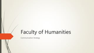 Faculty of Humanities
Communication Strategy
 