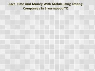 Save Time And Money With Mobile Drug Testing
Companies In Brownwood TX
 
