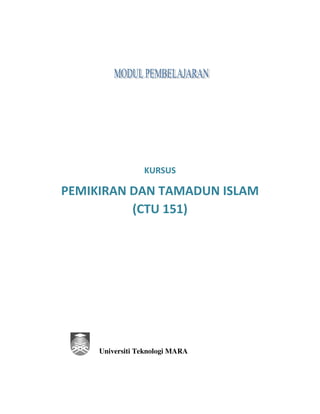 KURSUS 
PEMIKIRAN DAN TAMADUN ISLAM 
(CTU 151) 
Universiti Teknologi MARA 
 