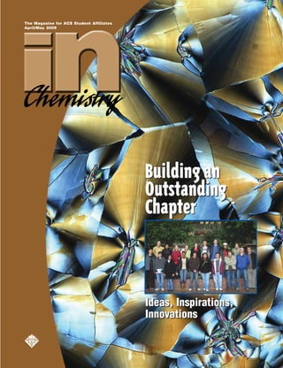 Building an 
Outstanding 
Chapter 
Ideas, Inspirations, 
Innovations 
The Magazine for ACS Student Affiliates 
April/May 2009 
 