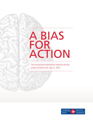 A BIAS
FOR
ACTION
The neuroscience behind the response-driving
power of direct mail. July 31, 2015
 