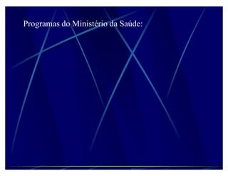 Programas do Ministério da Saúde:
 