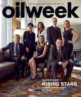 CANADA’S OIL & GAS AUTHORITY / MAY 2016 / $10
RISING STARS
FINDING OPPORTUNITY
IN CRISIS
CLASS OF 2016
 