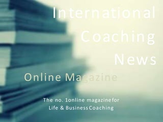 International
Coaching
The no. 1online magazine for
Life & Business Coaching
News
Online Magazine
 