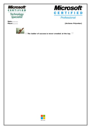 Date:……….
Place:……… (Archana Priyankar)
The ladder of success is never crowded at the top.
 