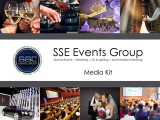 SSE Events Group 
Special Events | Weddings | DJ & Lighting | Social Media Marketing 
Media Kit 
 