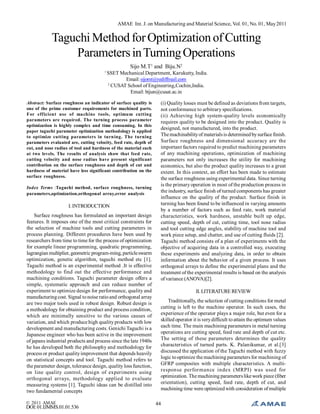AMAE Int. J. on Manufacturing and Material Science, Vol. 01, No. 01, May 2011

Taguchi Method for Optimization of Cutting
Parameters in Turning Operations
Sijo M.T1 and Biju.N2
1

SSET Mechanical Department, Karukutty, India.
Email: sijomt@rediffmail.com
2
CUSAT School of Engineering,Cochin,India.
Email: bijun@cusat.ac.in

Abstract: Surface roughness an indicator of surface quality is
one of the prime customer requirements for machined parts.
For efficient use of machine tools, optimum cutting
parameters are required. The turning process parameter
optimization is highly complex and time consuming. In this
paper taguchi parameter optimization methodology is applied
to optimize cutting parameters in turning. The turning
parameters evaluated are, cutting velocity, feed rate, depth of
cut, and nose radius of tool and hardness of the material each
at two levels. The results of analysis show that feed rate,
cutting velocity and nose radius have present significant
contribution on the surface roughness and depth of cut and
hardness of material have less significant contribution on the
surface roughness.
Index Terms :Taguchi method, surface roughness, turning
parameters,optimization,orthogonal array,error analysis

I. INTRODUCTION
Surface roughness has formulated an important design
features. It imposes one of the most critical constraints for
the selection of machine tools and cutting parameters in
process planning. Different procedures have been used by
researchers from time to time for the process of optimization
for example linear programming, quadratic programming,
lagrangian multiplier, geometric program-ming, particle swarm
optimization, genetic algorithm, taguchi method etc [1].
Taguchi method is an experimental method .It is effective
methodology to find out the effective performance and
machining conditions. Taguchi parameter design offers a
simple, systematic approach and can reduce number of
experiment to optimize design for performance, quality and
manufacturing cost. Signal to noise ratio and orthogonal array
are two major tools used in robust design. Robust design is
a methodology for obtaining product and process condition,
which are minimally sensitive to the various causes of
variation, and which produce high quality products with low
development and manufacturing costs. Genichi Taguchi is a
Japanese engineer who has been active in the improvement
of japans industrial products and process since the late 1940s
he has developed both the philosophy and methodology for
process or product quality improvement that depends heavily
on statistical concepts and tool. Taguchi method refers to
the parameter design, tolerance design, quality loss function,
on line quality control, design of experiments using
orthogonal arrays, methodology applied to evaluate
measuring systems [1]. Taguchi ideas can be distilled into
two fundamental concepts
© 2011 AMAE

DOI: 01.IJMMS.01.01.536

(i) Quality losses must be defined as deviations from targets,
not conformance to arbitrary specifications.
(ii) Achieving high system-quality levels economically
requires quality to be designed into the product. Quality is
designed, not manufactured, into the product.
The machinability of materials is determined by surface finish.
Surface roughness and dimensional accuracy are the
important factors required to predict machining parameters
of any machining operations, optimization of machining
parameters not only increases the utility for machining
economics, but also the product quality increases to a great
extent. In this context, an effort has been made to estimate
the surface roughness using experimental data. Since turning
is the primary operation in most of the production process in
the industry, surface finish of turned components has greater
influence on the quality of the product. Surface finish in
turning has been found to be influenced in varying amounts
by a number of factors such as feed rate, work material
characteristics, work hardness, unstable built up edge,
cutting speed, depth of cut, cutting time, tool nose radius
and tool cutting edge angles, stability of machine tool and
work piece setup, and chatter, and use of cutting fluids [2].
Taguchi method consists of a plan of experiments with the
objective of acquiring data in a controlled way, executing
these experiments and analyzing data, in order to obtain
information about the behavior of a given process. It uses
orthogonal arrays to define the experimental plans and the
treatment of the experimental results is based on the analysis
of variance (ANOVA)[2].
II. LITERATURE REVIEW
Traditionally, the selection of cutting conditions for metal
cutting is left to the machine operator. In such cases, the
experience of the operator plays a major role, but even for a
skilled operator it is very difficult to attain the optimum values
each time. The main machining parameters in metal turning
operations are cutting speed, feed rate and depth of cut etc.
The setting of these parameters determines the quality
characteristics of turned parts. K. Palanikumar, et al.[3]
discussed the application of the Taguchi method with fuzzy
logic to optimize the machining parameters for machining of
GFRP composites with multiple characteristics. A multiresponse performance index (MRPI) was used for
optimization. The machining parameters like work piece (fiber
orientation), cutting speed, feed rate, depth of cut, and
machining time were optimized with consideration of multiple
44

 
