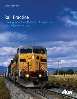 Aon Risk Solutions




Rail Practice
Offering more than 100 years of experience,
knowledge and service
 