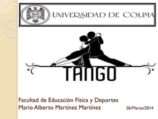Facultad de Educación Física y Deportes
Mario Alberto Martínez Martínez 06/Marzo/2014
 