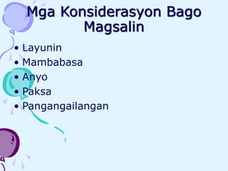 Mga Konsiderasyon Bago
Magsalin
• Layunin
• Mambabasa
• Anyo
• Paksa
• Pangangailangan
 