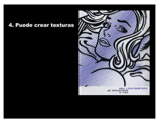 4. Puede crear texturas
 