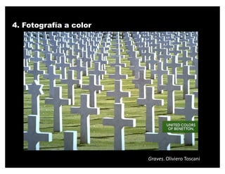 4. Fotografía a color




                        Graves. Oliviero Toscani
 