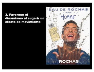3. Favorece el
dinamismo al sugerir un
efecto de movimiento
 