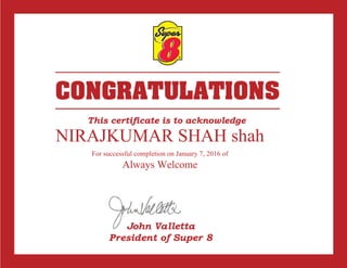 NIRAJKUMAR SHAH shah
For successful completion on January 7, 2016 of
Always Welcome
 