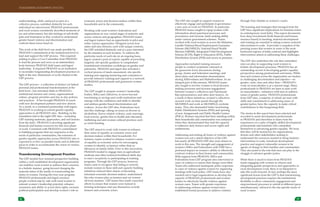 TRANSFORMING DEVELOPMENT PRACTICE
III IV
understanding, while catalyzed as part of a
collective process, unfolded distinctly for each
individual we interviewed. PRADAN professionals
and rural women consistently described moments of
joy and achievement, but also feelings of self-doubt,
pain and frustration as they worked to understand
gender-based violence and discrimination and
confront these forces head on.
 
This work at the field level was made possible by
PRADAN’s commitment at the institutional level to
lead and support the GEP process.  This required
putting in place a Core Committee from PRADAN
to lead the process and serve as an intermediary
body between PRADAN field teams and Jagori
leadership.  It required PRADAN as an institution
to reconsider longstanding development practices in
light of the new dimensions of work charted in the
GEP process.
 
The GEP process—a collection of distinct yet linked
personal and professional transformations at the
field level—has informed shifts in PRADAN’s
institutional mission and vision, organizational
culture, program priorities and day-to-day policies
and practices.   It has brought PRADAN in touch
with new development partners and new donors. 
As a result, in a continued partnership with Jagori,
PRADAN is working to extend gender equality
approaches to all PRADAN sites.  Building on the
foundation laid in the eight GEP sites—including
GEP training materials, approaches, and rich lessons
from the field—PRADAN is devoting significant
financial and human resources for this next phase
of work. Consistent with PRADAN’s commitment
to building programs that are responsive to the
needs of particular communities, the extension of
gender equality approaches across PRADAN sites is
expected to evolve on parallel tracks and at different
paces in order to accommodate the vision of various
PRADAN teams.
 
Transforming Development Practice 
The GEP models how feminist perspective building
within a well established development organization
can mobilize rural women to address their concerns
in a holistic manner, going beyond changing the
material status of the family to transforming the
status of women. During this four year program,
PRADAN professionals and Jagori resource
people worked side by side with rural women to
unleash women’s leadership potential, enhance
awareness and ability to access their rights, increase
political participation and develop women’s role as
economic actors and decision-makers within their
households and in the community.
 
Working with rural women’s federations and
organizations at very varied stages of maturity and
across contexts and geographies, PRADAN teams
and Jagori trainers had an opportunity to pilot and
refine various approaches. Designed across four
states and nine districts, each with unique contexts,
the GEP unfolded distinctly and at a pace informed
by the situation in each location. To address the
particular needs of each site on an ongoing basis,
Jagori created a pool of experts capable of providing
targeted, site-specific guidance to complement
foundational orientation workshops on gender and
patriarchy. PRADAN and Jagori also activated a
cyclical process of needs assessment, site-specific
training and ongoing mentoring and evaluation to
provide intensive training and support to a network
of PRADAN professionals and grassroots women
leaders.
 
The GEP sought to prepare women’s leadership
bodies, SHGs and collectives, to move beyond
functioning as savings and credit institutions and
emerge with the confidence and skills to identify
and address gender based discrimination and
violence. Across the GEP sites, Federations have
met this challenge, taking on issues as diverse as
alcoholism, dowry related violence, early marriage,
food scarcity, gender bias in health and education,
trafficking and anti-women cultural practices such
as witch-hunting.
 
The GEP aimed to work with women to enhance
their sense of equality as economic actors and
decision-makers within their households. For
instance, teams worked to enhance women’s sense
of equality as economic actors by encouraging
women to identify as farmers rather than as
labourers on family fields. Prior to this innovation,
PRADAN tended to engage men on agricultural
methods and other technical livelihood skills due
to men’s receptivity to participating in training
programs. Through the GEP process, however,
teams came to recognize that failing to actively
include women in these skill and capacity building
initiatives reduced their chance of becoming
informed economic decision-makers, undermined
the roles women play as farmers and cut women
off from markets.  GEP teams thus made concerted
efforts to ensure that women were trained in
farming techniques and saw themselves as both
farmers and economic actors. 
The GEP also sought to support women to
effectively engage and participate in governance -
a new area of work for PRADAN. In particular,
PRADAN teams sought to equip women with
information about panchayat processes and
procedures; and increase claim-making ability
under various government schemes. Teams
worked with rural women to access the Mahatma
Gandhi National Rural Employment Guarantee
Scheme (MGNREGS), National Rural Health
Mission (NRHM), Integrated Child Development
Scheme (ICDS), Right to Education (RTE), Public
Distribution System (PDS) and access to pensions.
 
Approaches included training resource
people to conduct systematic outreach at
the grassroots level; discussions during
group, cluster and federation meetings; and
street plays and information dissemination
during Adhiveshans and Mahadiveshans. As an
integral part of this mission, PRADAN teams
also sought to involve women in local decision
making processes and increase engagement
between women’s collectives and Panchayati
Raj representatives and other duty bearers. As
a result of these initiatives, women’s collectives
secured work on farm ponds through the
MGNREGS and work as MGNREGA worksite
mates. They also demanded better functioning
Public Distribution Systems (PDS) and opening
of new Aanganwadi and Public Health Centers
(PHCs). Women reported that their standing within
their households and communities was enhanced
when they demonstrated they had the capacity
to influence duty bearers and access rights and
entitlements.
 
Addressing and ending all forms of violence against
women was not a stated objective of the GEP,
but nearly all PRADAN GEP sites were drawn to
work in this area. The strength and engagement of
women’s SHGs and Federations with VAW has a
profound impact on women’s ability to effectively
confront violence in their homes and communities.
With support from PRADAN, SHGs and
Federations from GEP program sites intervened in
cases of violence to ensure that charges were filed.
Teams also addressed inadequate police responses
to cases of violence against women by organizing
meetings with local police. GEP teams have also
reached out to legal organizations to develop the
capacity of PRADAN professionals and women
leaders to effectively handle violence against
women cases. Teams with greater experience
in addressing violence against women have
established formal processes to address violence
through Nari Adalats or women’s courts.
 
The learning and strategies that emerged from the
GEP have significant implications for feminist action
in contemporary rural India. This report documents
how deep investments (both financial and human
resource based) in learning, material development
and training are essential to taking women-centered
interventions to scale.  It provides a snapshot of the
pressing issues that women in some of the most
backward regions of India confront and highlights
interventions aimed at addressing these challenges. 
 
The GEP also underlines the role that committed
men can play in supporting rural women in
holistic development processes. PRADAN has an
outstanding record of developing gender equality
perspectives among professionals and teams. While
men and women across the organization are leaders
in challenging discrimination and injustice—on
gender, caste, class and other lines—PRADAN’s
work on masculinities is at a nascent stage. Many
professionals in PRADAN are keen to start work
on masculinities—initiatives with men to address
issues of gender justice. PRADAN professionals
from GEP sites, a majority of whom are men with
skills and commitment to addressing issues of
gender justice, have the capacity to make critical
contributions to this burgeoning field.
 
The stories in this report have been selected and
recorded to assist development professionals
in PRADAN and elsewhere to learn from the
experiences of a cadre of highly skilled development
professionals and feminists who committed
themselves to advancing gender equality. We trust
that they will be instructive for organizations,
donors and other stakeholders seeking to
understand the resources needed to bring feminist
interventions to scale, transform development
practice and support vulnerable women to be
agents of change in their families and communities.
They also point to the role that men can play in the
struggle to advance gender justice.
 
While there is much to learn from PRADAN
teams engaging with women as citizens and
integrating gender perspectives and approaches in
rural development work, there is no blueprint to
take this work forward. In fact, perhaps the most
significant lesson from the GEP is that transforming
development practices requires the institutional
flexibility to allow community engagement and
empowerment processes to unfold at different paces
simultaneously, tailored to the site-specific needs of
rural women. 
 