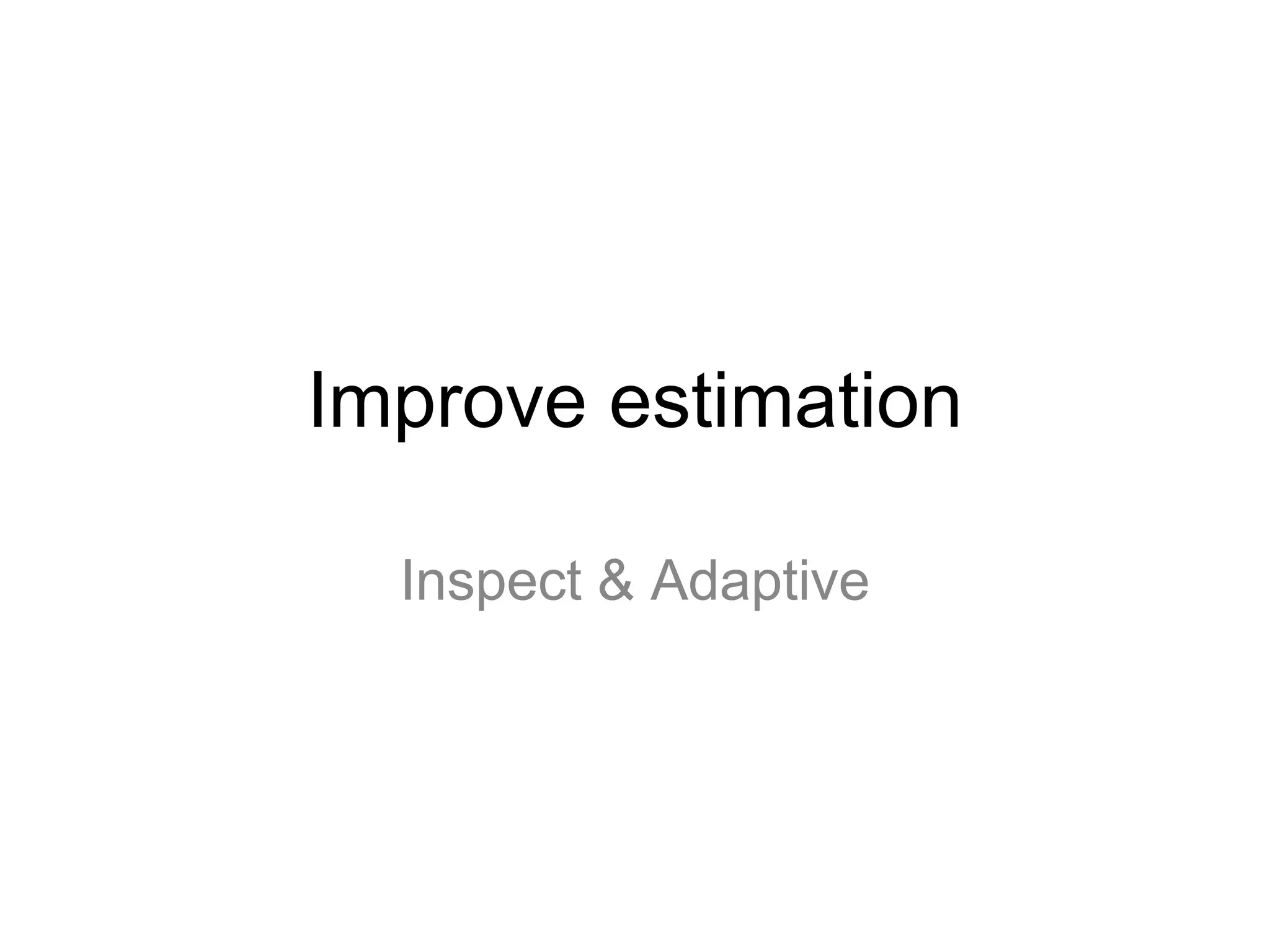 Improve estimation
Inspect & Adaptive
 