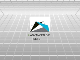  ADVANCED DIEADVANCED DIE
SETSSETS
 