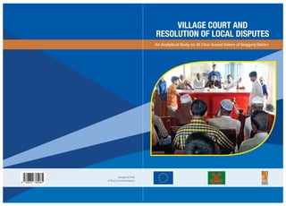 MMS
VILLAGE COURT AND
RESOLUTION OF LOCAL DISPUTES
An Analytical Study on 30 Char-based Unions of Sirajganj District
Design & Print
A Plus Communication
 