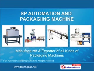 Manufacturer & Exporter of all Kinds of
                      Packaging Machines
© SP Automation and Packaging Machine. All Rights Reserved


            www.technopac.net
 