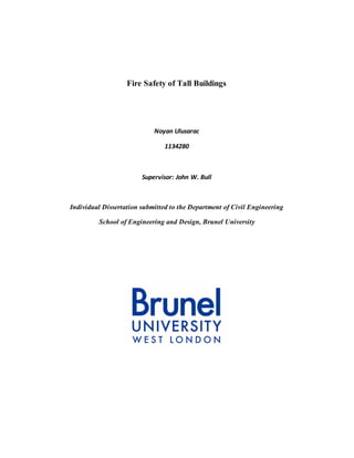 Fire Safety of Tall Buildings
Noyan Ulusarac
1134280
Supervisor: John W. Bull
Individual Dissertation submitted to the Department of Civil Engineering
School of Engineering and Design, Brunel University
 