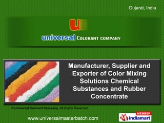 Gujarat, India




                                    Manufacturer, Supplier and
                                     Exporter of Color Mixing
                                       Solutions Chemical
                                     Substances and Rubber
                                          Concentrate
© Universal Colorant Company, All Rights Reserved
 