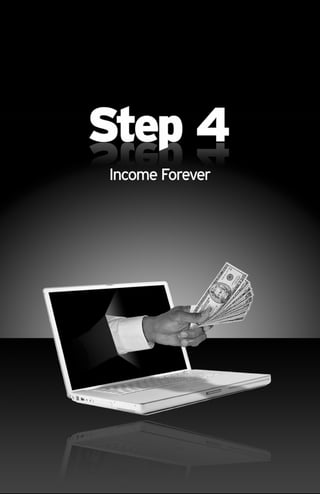 STEP 4: Income Forever

    So, that’s how it worked for our client. He got all that
information, he tested this out, and ...
