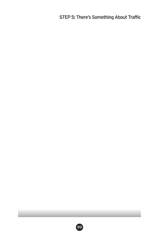 STEP 5: There’s Something About Traffic




        99
 