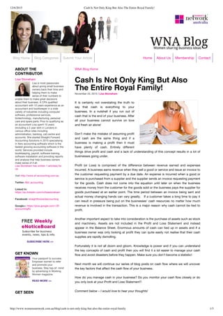 12/6/2015 Cash Is Not Only King But Also The Entire Royal Family!
http://www.womensnetwork.com.au/blog/cash-is-not-only-king-but-also-the-entire-royal-family 1/3
Lisa is most passionate
about giving small business
owners back their time and
helping them to make
sense of their numbers to
enable them to make great decisions
about their business. A CPA qualified
accountant with 10 years experience as an
accountant and bookkeeper in a wide
variety of industries including computer
software, professional services,
biotechnology, manufacturing, personal
care and spare parts. Prior to qualifying as
an accountant Lisa spent 10 years
(including a 2 year stint in London) in
various office roles including
administration, banking, call centre and
accounts. She started Straight Forward
Accounting Solutions in 2015 specialising
in Xero accounting software which is the
fastest growing accounting software in the
world. Services provided include
bookkeeping, payroll, software training,
software installation and providing reports
and analysis that help business owners
make sense of it all.
Lisa Stoneham has written 1 article(s) for
us.
Visit http://www.sf-accounting.com.au
Twitter: @sf_accounting
Linked In:
https://au.linkedin.com/in/lisastoneham
Facebook: straightforwardaccounting
Google+: https://plus.google.com/+Sf-
accountingAu
SUBSCRIBE HERE >>
Your passport to success.
Empower women to refer
and promote your
business. Stay top-of- mind
by advertising in Working
Women magazine.
READ MORE >>
Promote, advertise and
ABOUT THE
CONTRIBUTOR
Lisa Stoneham
GET KNOWN
GET SEEN
WNA Blog Home
Cash Is Not Only King But Also
The Entire Royal Family!
November 25, 2015 | Lisa Stoneham
It is certainly not overstating the truth to
say that cash is everything to your
business. In a nutshell if you run out of
cash that is the end of your business. After
all your business cannot survive on love
and fresh air alone!
Don’t make the mistake of assuming profit
and cash are the same thing and if a
business is making a profit then it must
have plenty of cash. Entirely different
things drive profit and cash and a lack of understanding of this concept results in a lot of
businesses going under.
Profit (or Loss) is comprised of the difference between revenue earned and expenses
incurred. A business earns revenue when they sell a good or service and issue an invoice to
the customer requesting payment by a due date. An expense is incurred when a good or
service is purchased from a supplier and the supplier sends an invoice requesting payment
for the goods. Cash does not come into the equation until later on when the business
receives money from the customer for the goods sold or the business pays the supplier for
goods purchased at an earlier point. The time period between an invoice being sent and
actual money changing hands can vary greatly.   If a customer takes a long time to pay it
can result in pressure being put on the businesses’ cash resources no matter how much
revenue is involved in the transaction. This is a major reason why cash cannot be tied to
profit.
Another important aspect to take into consideration is the purchase of assets such as stock
and machinery. Assets are not included in the Profit and Loss Statement and instead
appear in the Balance Sheet. Enormous amounts of cash can tied up in assets and if a
business owner was only looking at profit they can quite easily not realise that their cash
supplies are rapidly dwindling.
Fortunately it is not all doom and gloom. Knowledge is power and if you can understand
the key concepts of cash and profit then you will find it a lot easier to manage your cash
flow and avoid disasters before they happen. Make sure you don’t become a statistic!
Next month we will continue our series of blog posts on cash flow where we will uncover
the key factors that affect the cash flow of your business.
How do you manage cash in your business? Do you monitor your cash flow closely or do
you only look at your Profit and Loss Statement?
Comment below – I would love to hear your thoughts!
Blog Home Blog Categories Submit Your Article Home About Us Membership Contact
 